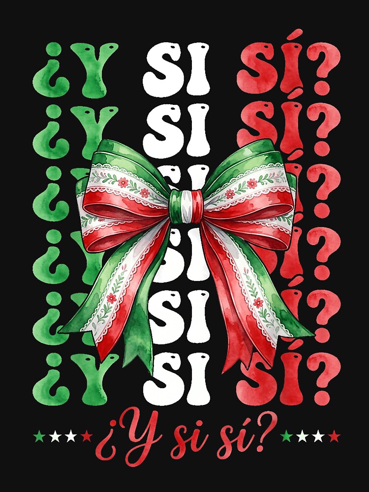 Y Si Sí Mexican Flag Bow Funny Soccer Hispanic Pride Quote by DarylPope