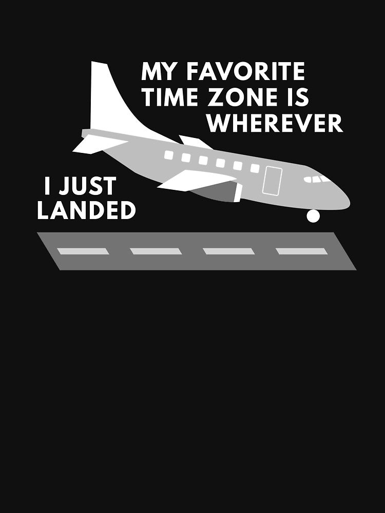 My favorite time zone is wherever I just landed by darshants