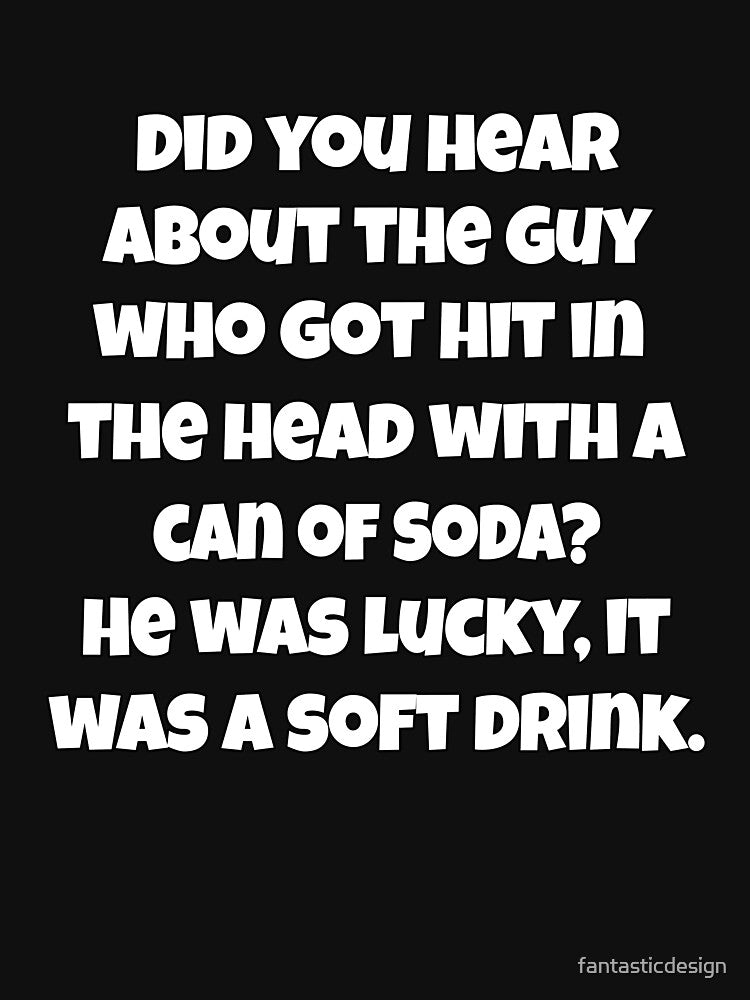 Funny Sarcastic Pun Humor Did You Hear About The Guy Who Got Hit In The Head by fantasticdesign