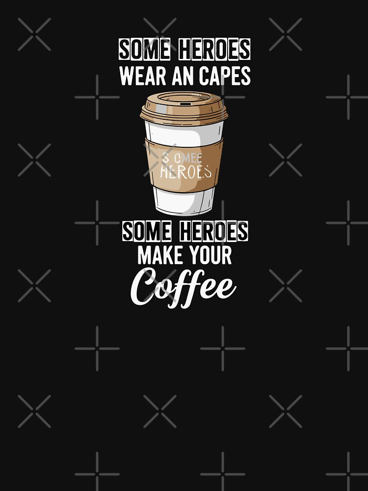Some Heroes Wear An Capes Some Heroes Make Your Coffee Barista Coffee Lover Appreciation by PopStars1993