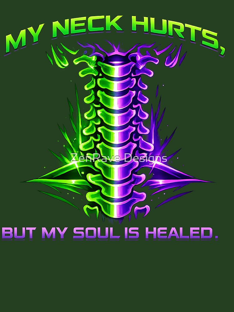 My Neck Hurts But My Soul Is Healed by  ZenRave Designs