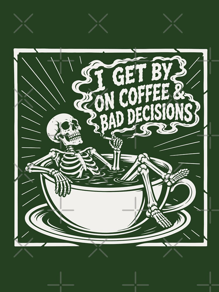 I Get By on Coffee & Bad Decisions – Funny Skeleton Coffee Dark Humor by Leeded