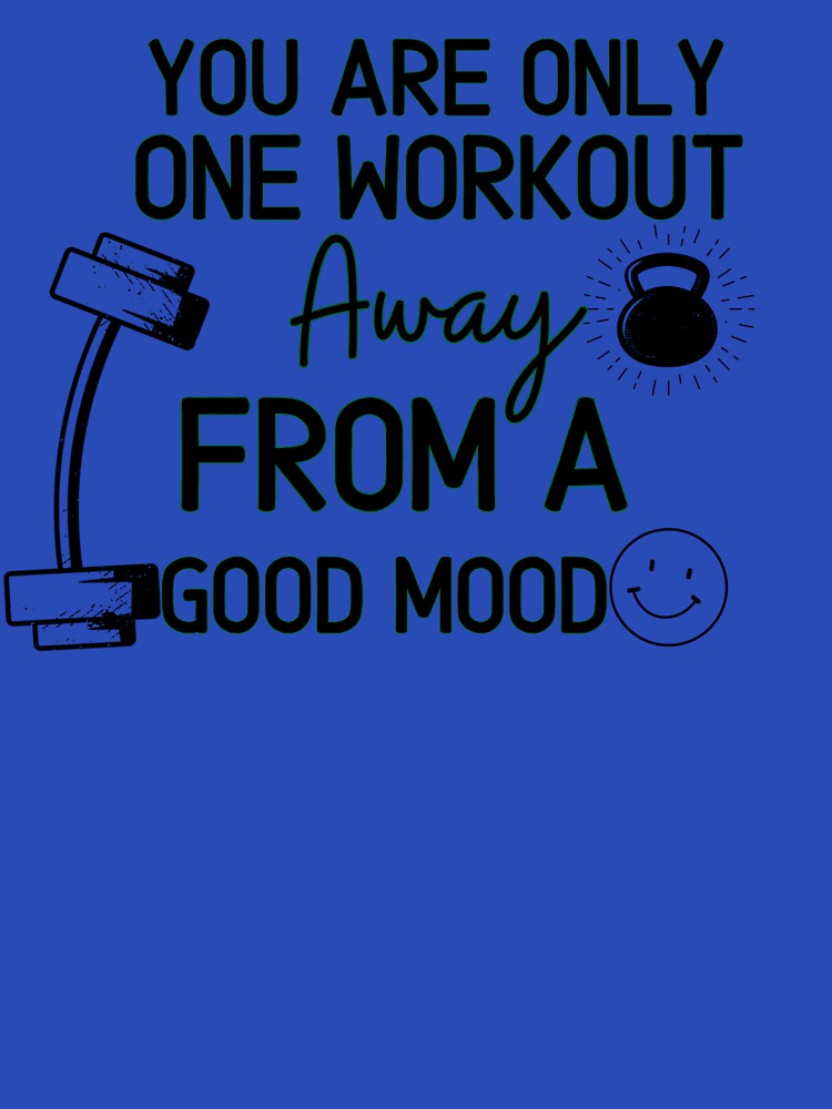 You are only one workout away from a good mood  - Funny Gym Quote by unique things