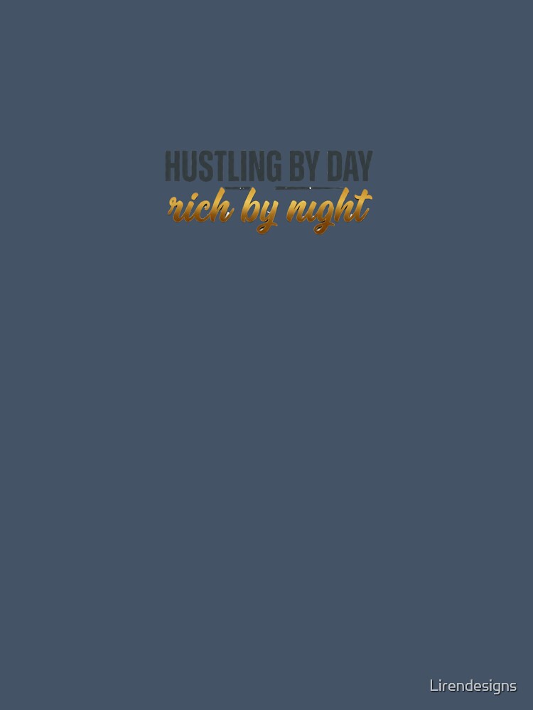 Hustling By Day Rich By Night Motivational Hustle Quote by Lirendesigns