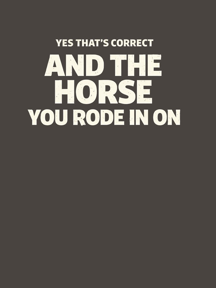 Yes That's Correct And The Horse You Rode In On – Funny Sarcastic Quote Meme by VibeOffline Studio