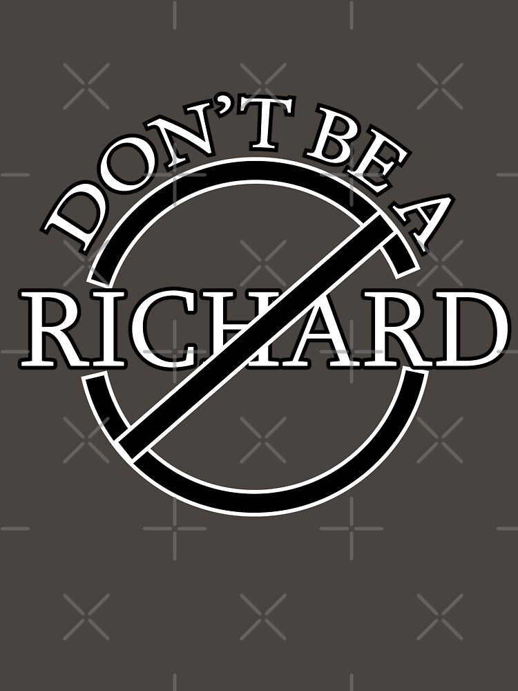 A Friendly Reminder: Don’t Be a Richard! by Suldaanstyle