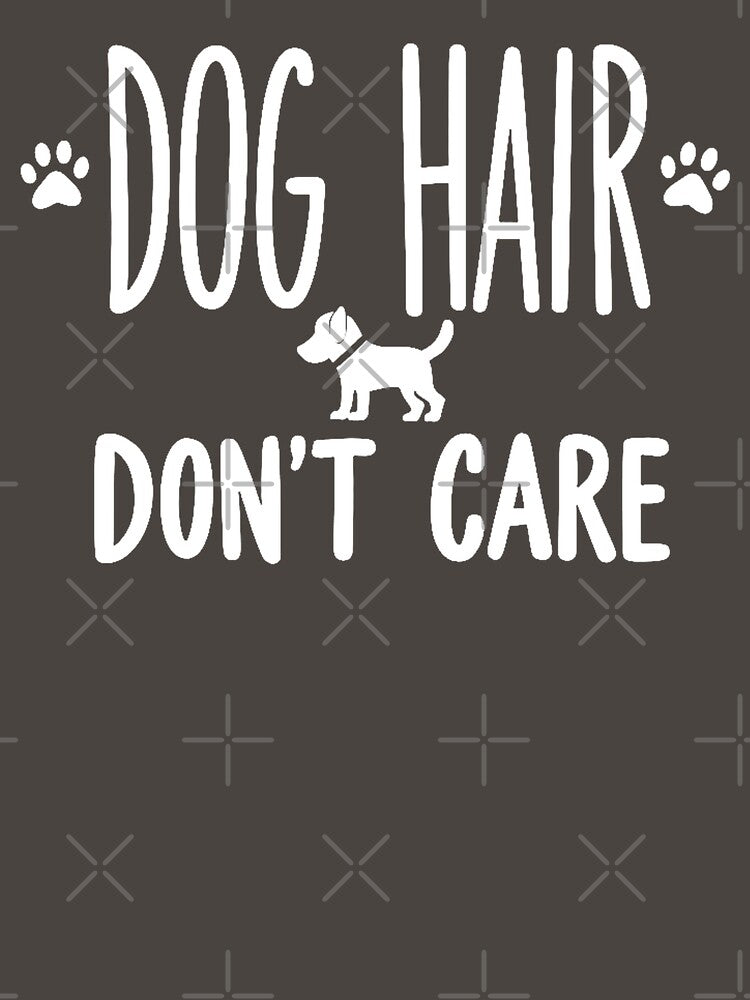 Dog Hair Don’t Care Funny Quote by Everywhere Prints