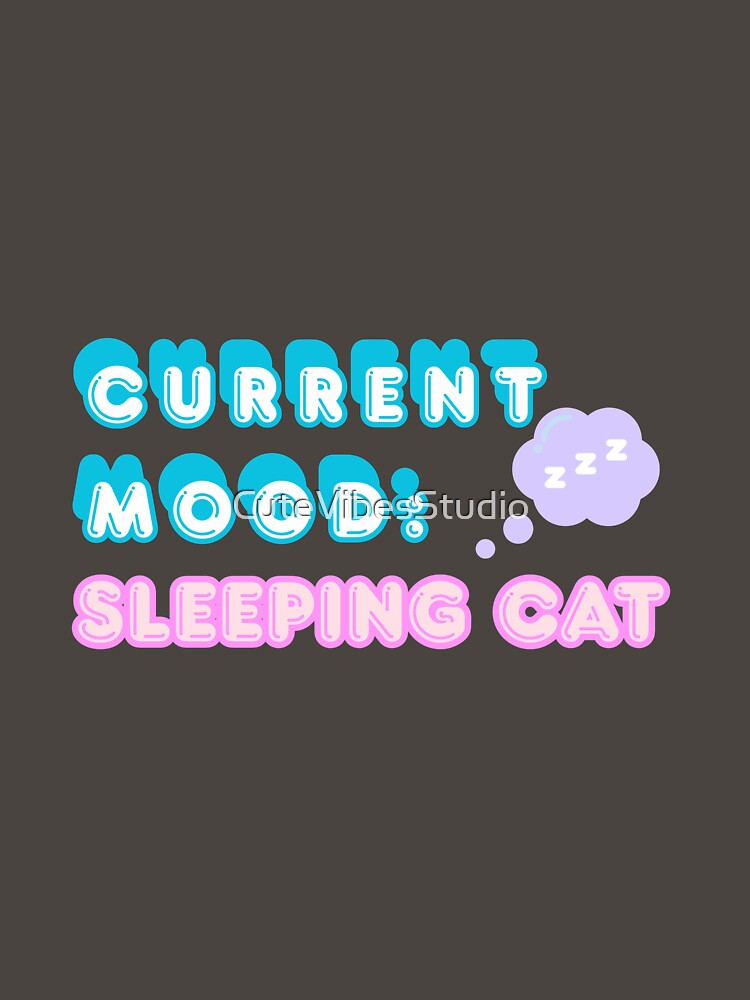 Current Mood: Sleeping Cat | Funny Cat Lover Design by CuteVibesStudio