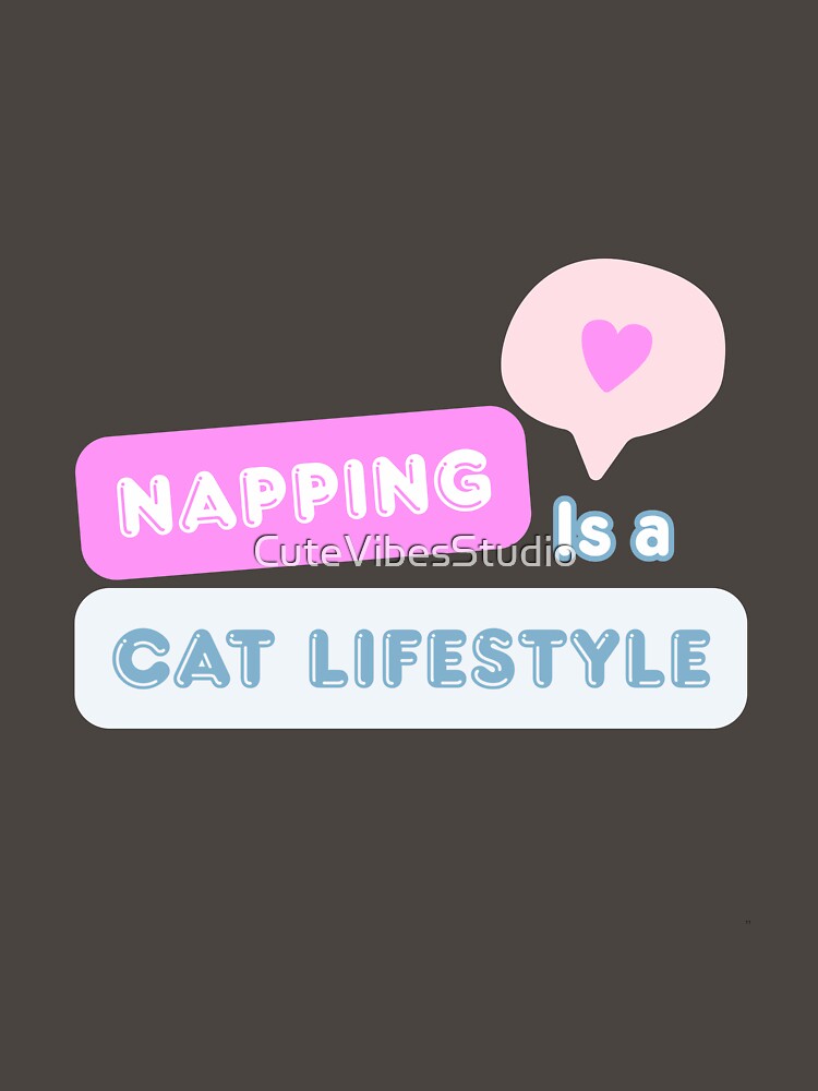 Napping Is a Cat Lifestyle | Funny Cat Lover Design by CuteVibesStudio