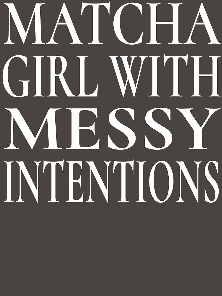 Matcha Girl With Messy Intentions Shirt Sassy Quote Tee for Matcha Lovers, Funny Matcha Sweatshirt for Students and Besties, Matcha Girl Sticker Gift for Matcha Obsessed Girls by Noe Mill