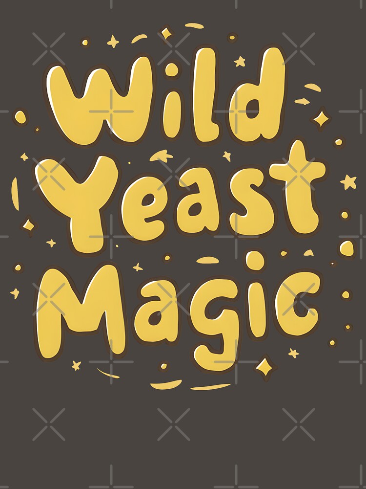 Wild Yeast Magic Fermentation Bread Enthusiast Baking Lover Baker by KLArtzStore
