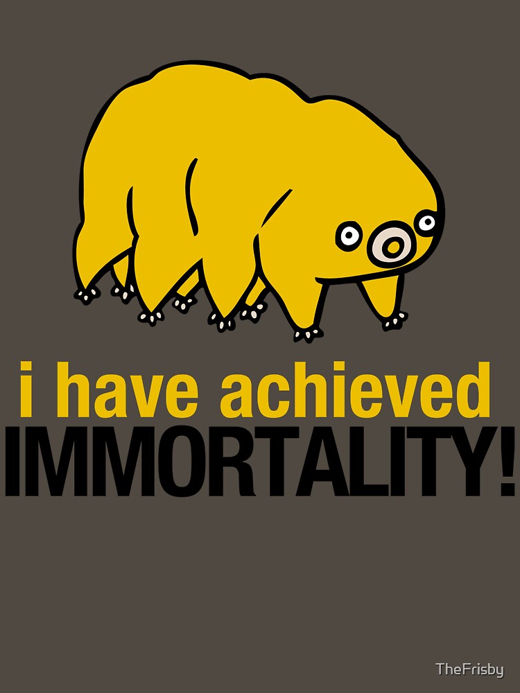 I Have Achieved Immortality - Waterbear by TheFrisby