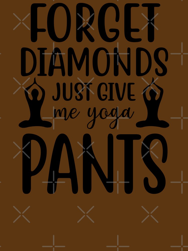 Yoga Quote Forget Diamonds Just Give Me Yoga Pants Motivational Sayings by SoccaTamam