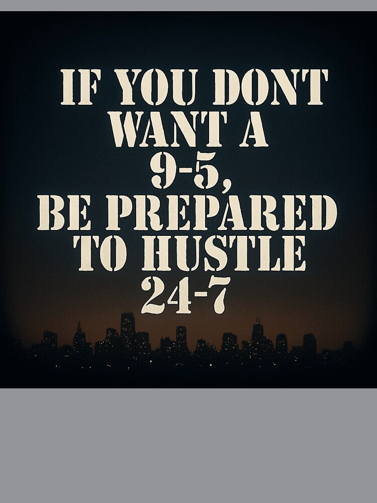 No 9 to 5 Hustle 24/7 City Grind Quote Design by POD DYNASTY | Original Print On Demand T-Shirt Graphics