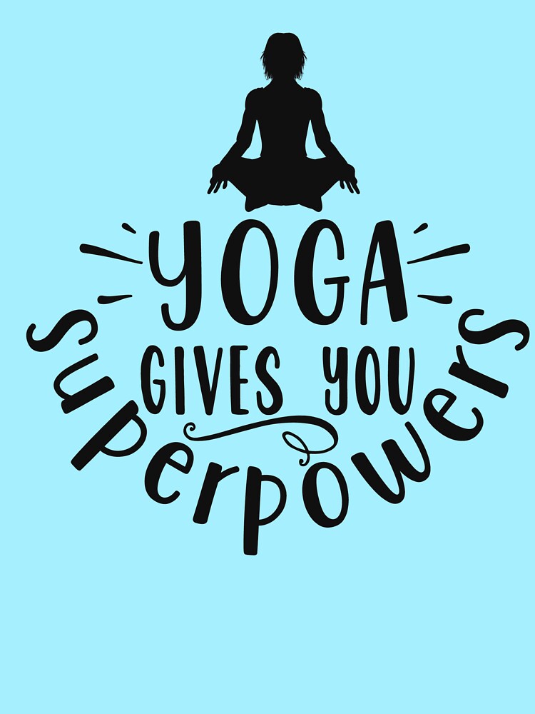 Yoga Gives You Superpowers by Teez-Me