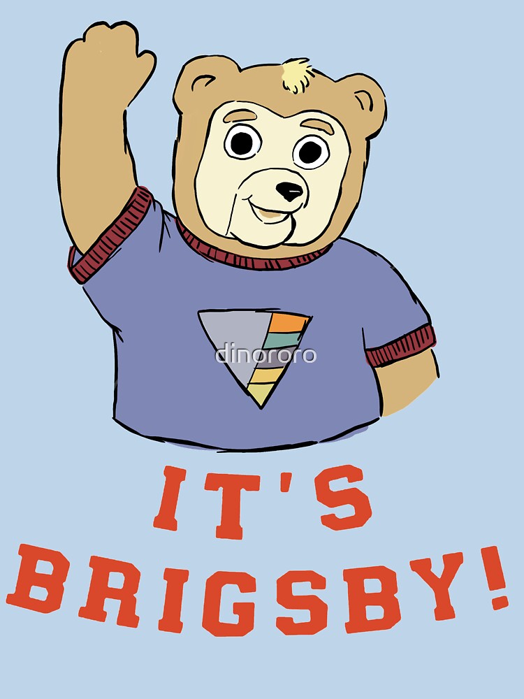 It's Brigsby! by dinororo