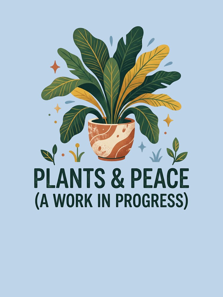 Plants And Peace Work In Progress Houseplant by LikeDrop