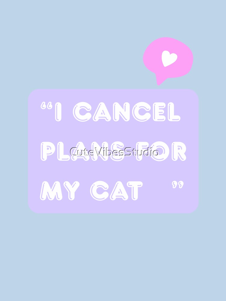 I   Cancel Plans For My Cat| Funny Cat Lover Design by CuteVibesStudio