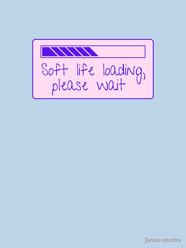 Soft Life Loading Please Wait Quote by jianina-alondra