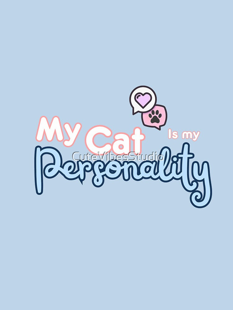 My Cat Is My Personality| Funny Cat Lover Design by CuteVibesStudio