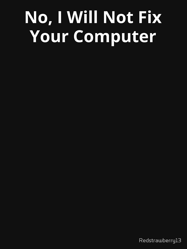 No, I Will Not Fix Your Computer by Redstrawberry13