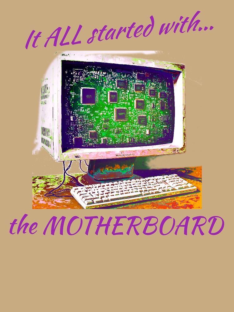 It ALL started with the Motherboard, a software gift for the computer geek by PiperParrot