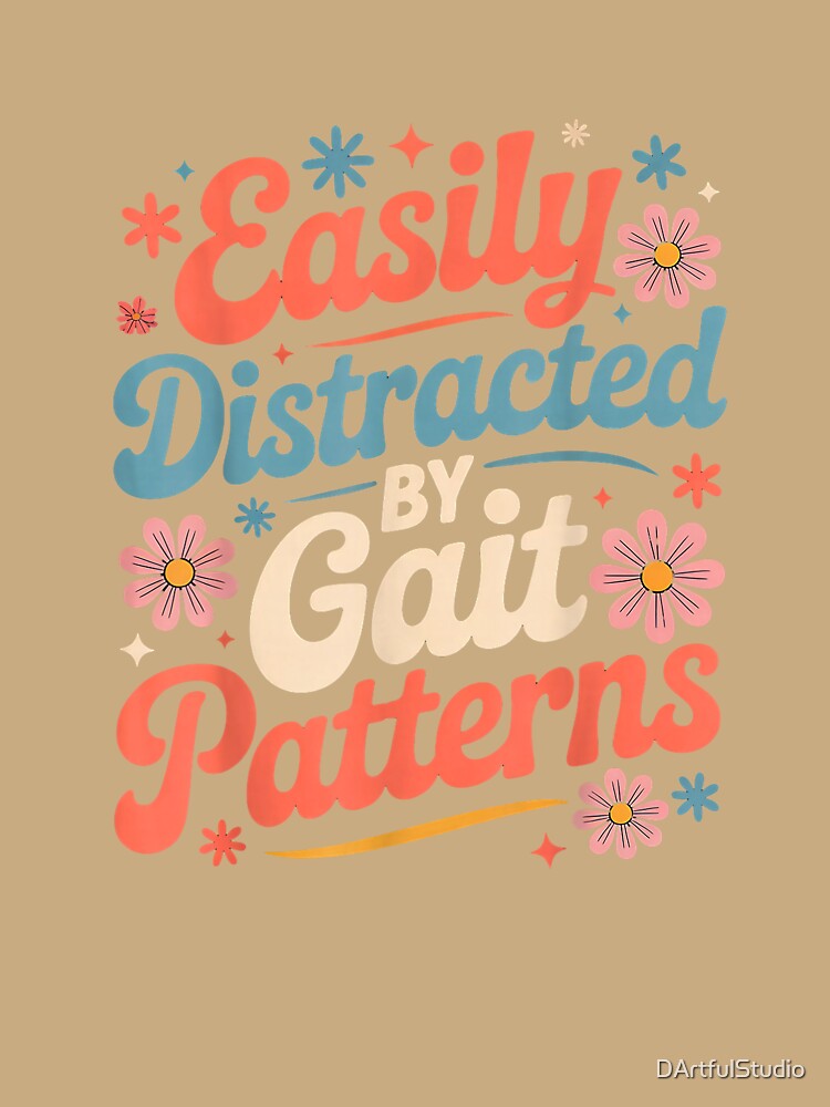 Easily Distracted Gait Patterns LMT PT Physical Therapist T-Shirt by DArtfulStudio