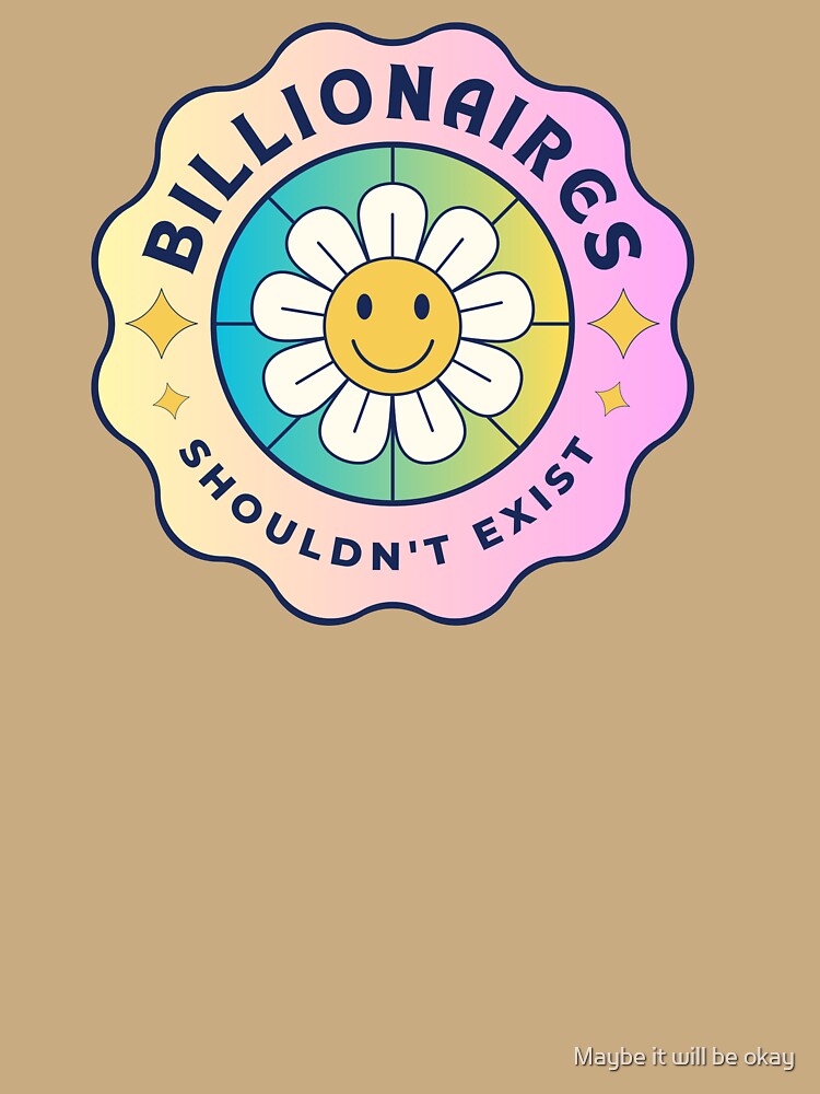 billionaires shouldn't exist :) by Maybe it will be okay