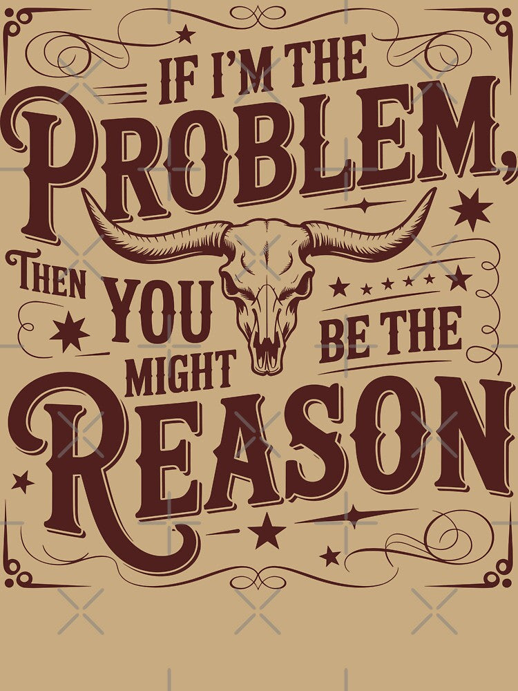 Funny Retro If I'm The Problem Then You Might Be The Reason by legendaryskins