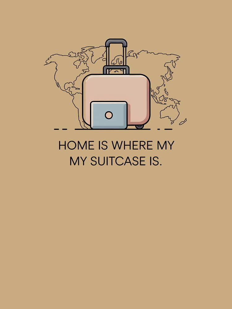 Home Is Where My Suitcase Is – Digital Nomad Travel Minimalist Design by ArcticFoxStudio