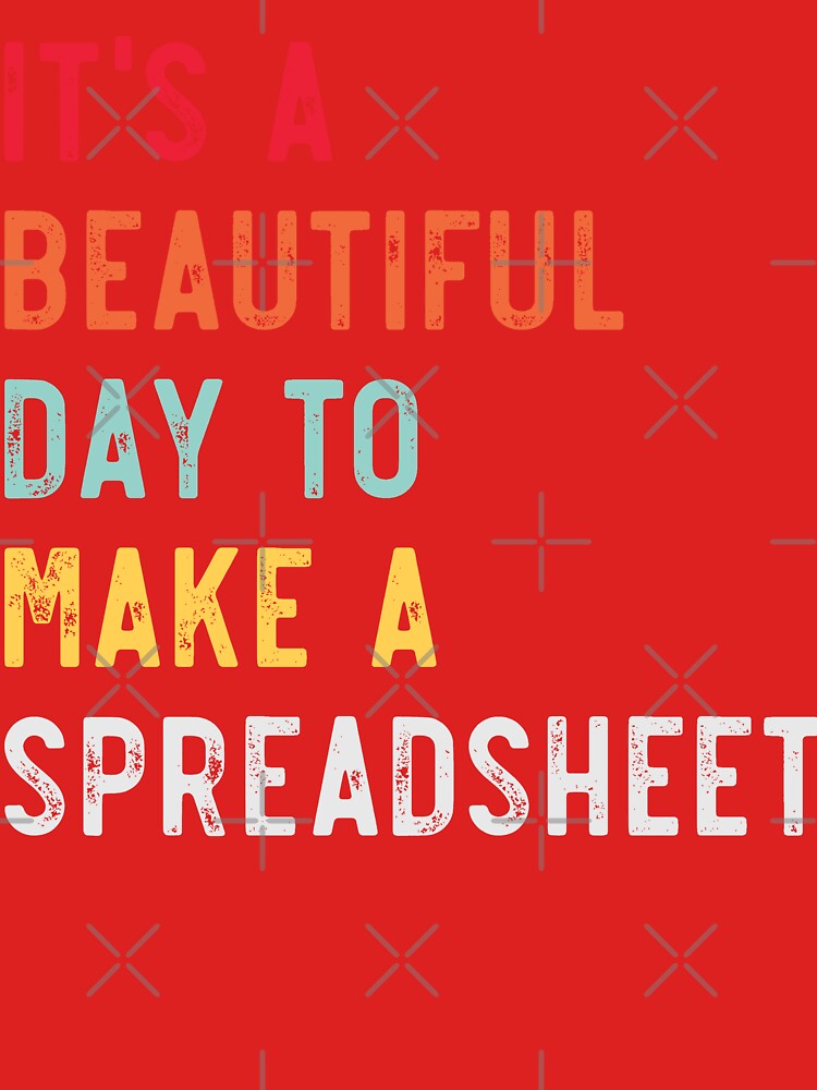 It's A Beautiful Day To Make A Spreadsheet - Funny Accountant by pretty4u
