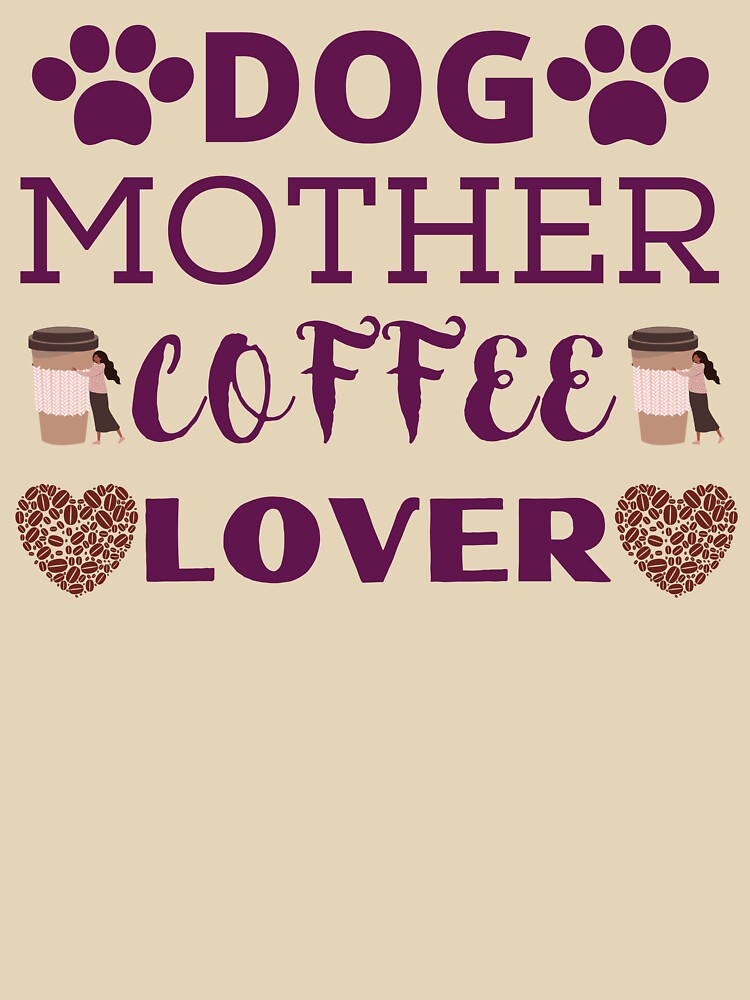 Dog MOTHER COFFEE LOVER by Noniin