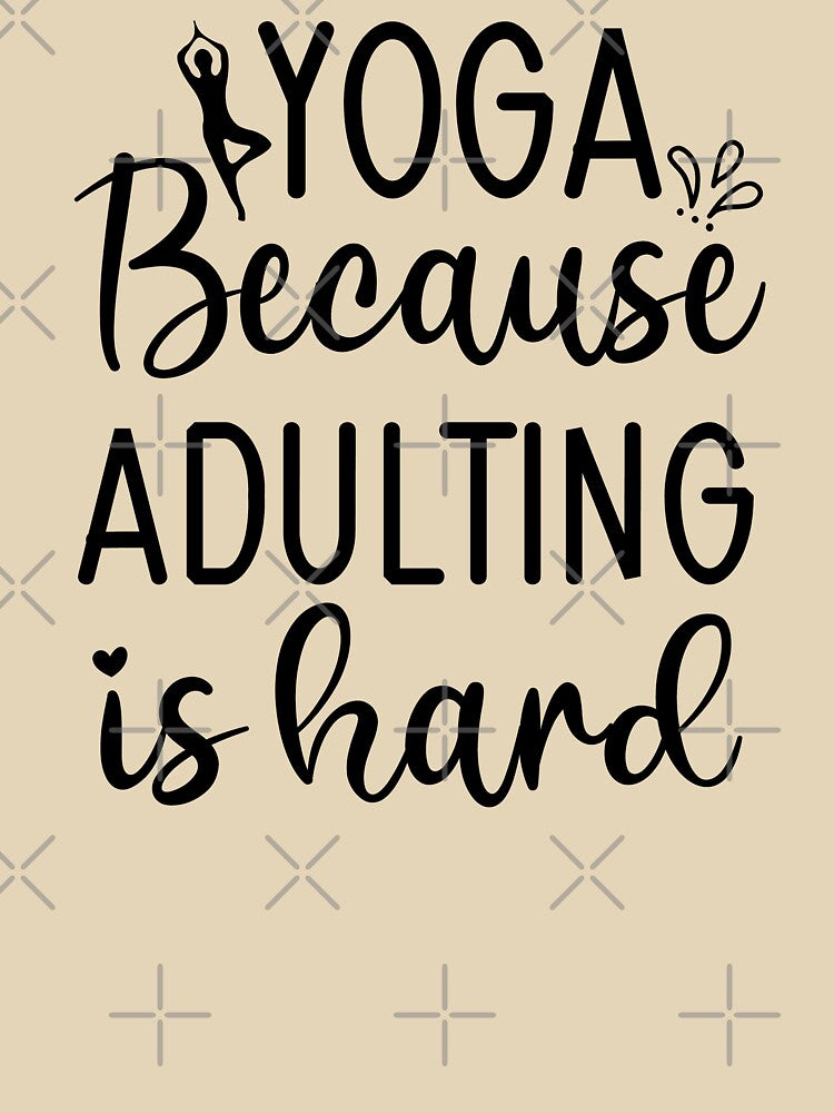 Yoga Saying Because Adulting is Hard Funny Motivational Quotes by SoccaTamam