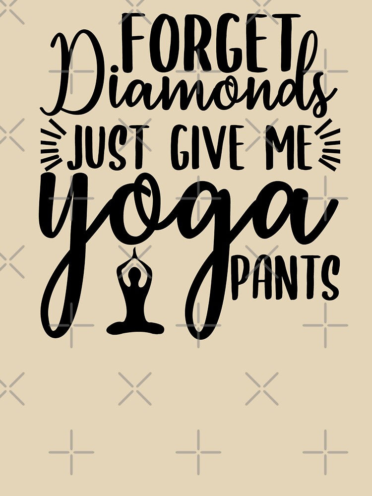 Yoga Quote Forget Diamonds Just Give Me Yoga Pants Motivational Saying by SoccaTamam