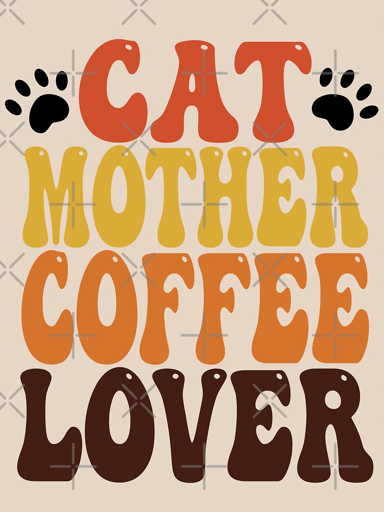 Cat Mother Coffee Lover by GraffiniTee