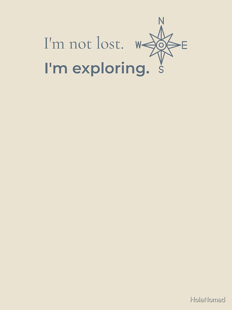 I'm not lost - Motivational Design for Women by HolaNomad