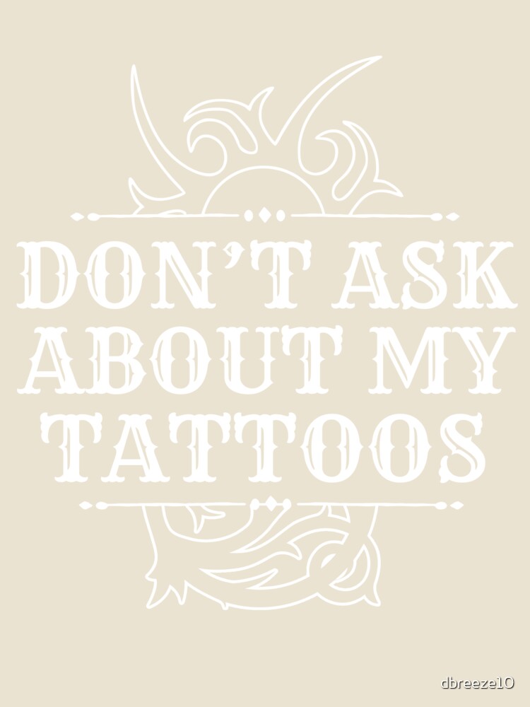 Don't Ask About My Tattoos Funny Artists Introvert Design Gauges by dbreeze10