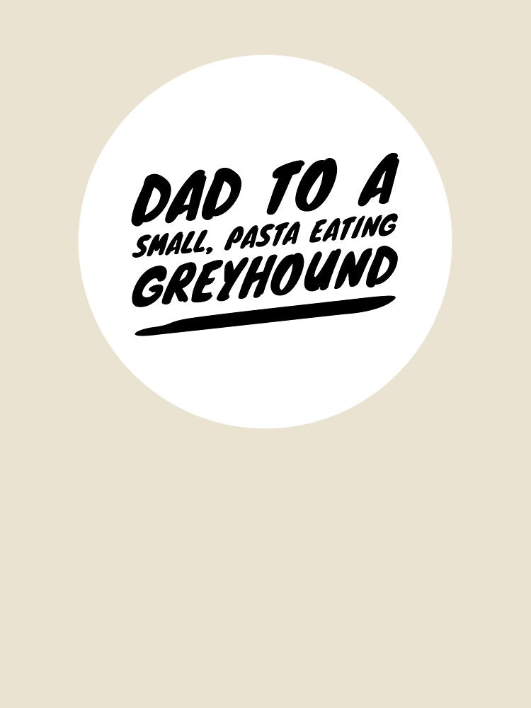 Dad To A Small, Pasta Eating Greyhound - Black by DoggoneTees