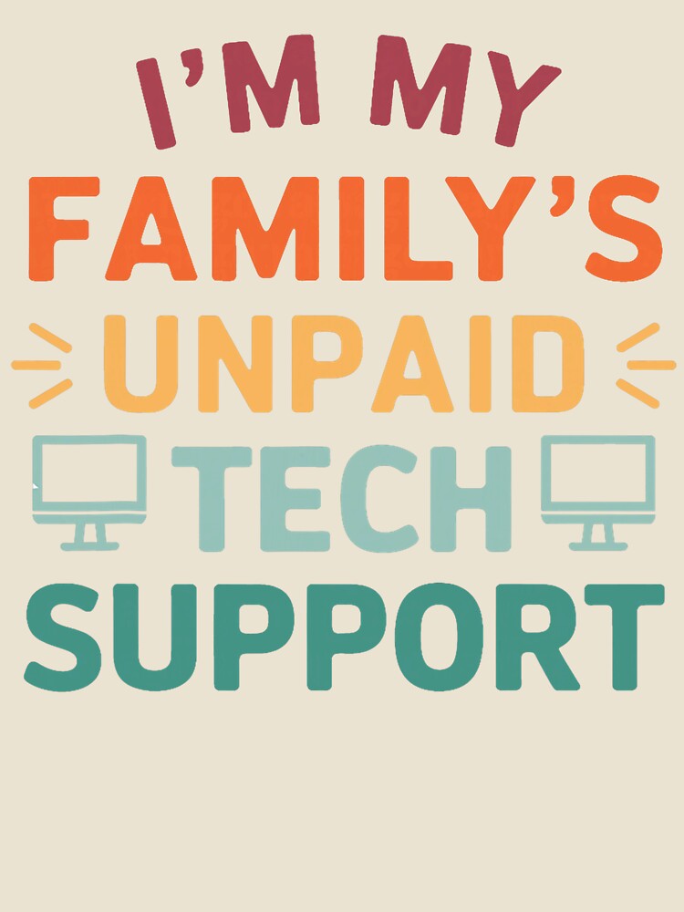 I'm My Family's Unpaid Tech Support Sarcastic Programmer Joke by averyfisher