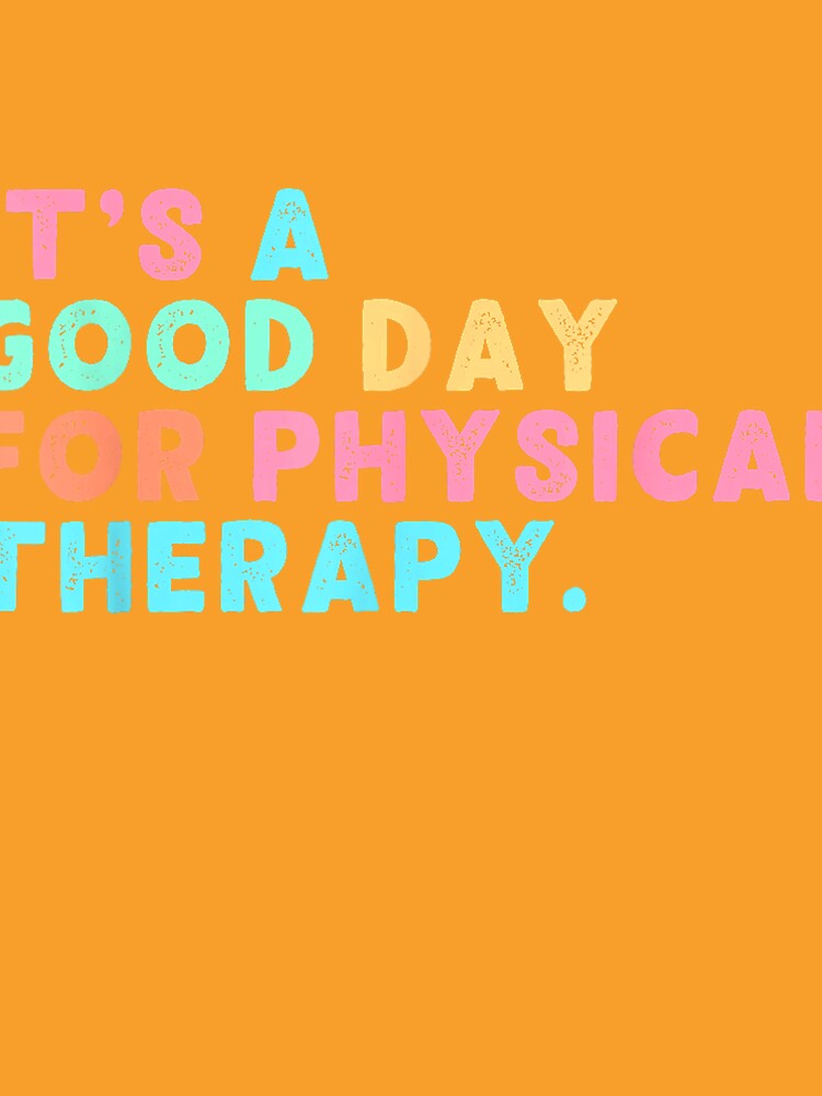 A Good Day for Physical Therapy PT PTA Physical Therapist T-Shirt by gidget-gadget