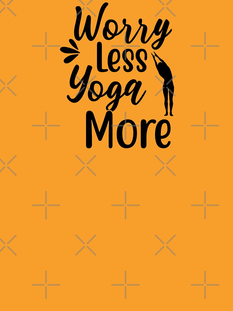 Yoga Sayings Worry Less Yoga More Motivational Quote by SoccaTamam