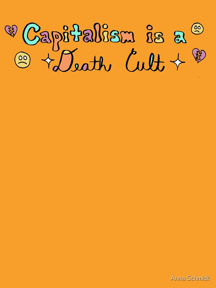 Capitalism is a Death Cult Hand Lettered Text by Intergalactic Unicorn: Art by Anna Schmidt