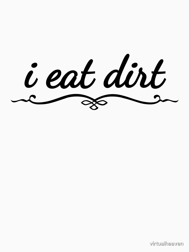i eat dirt by virtualheaven