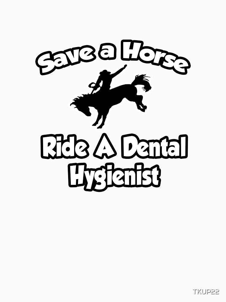 Save A Horse, Ride A Dental Hygienist by TKUP22