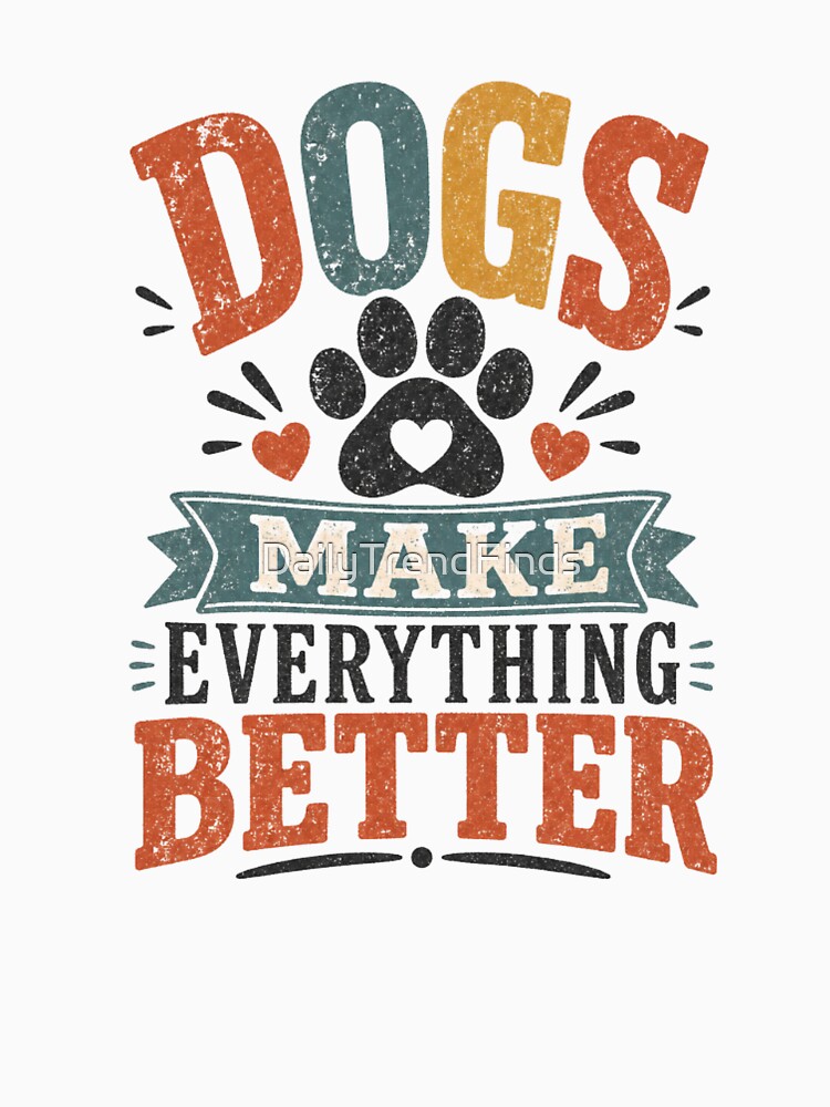 Dogs Make Everything Better Cute Dog Lover Shirt by DailyTrendFinds