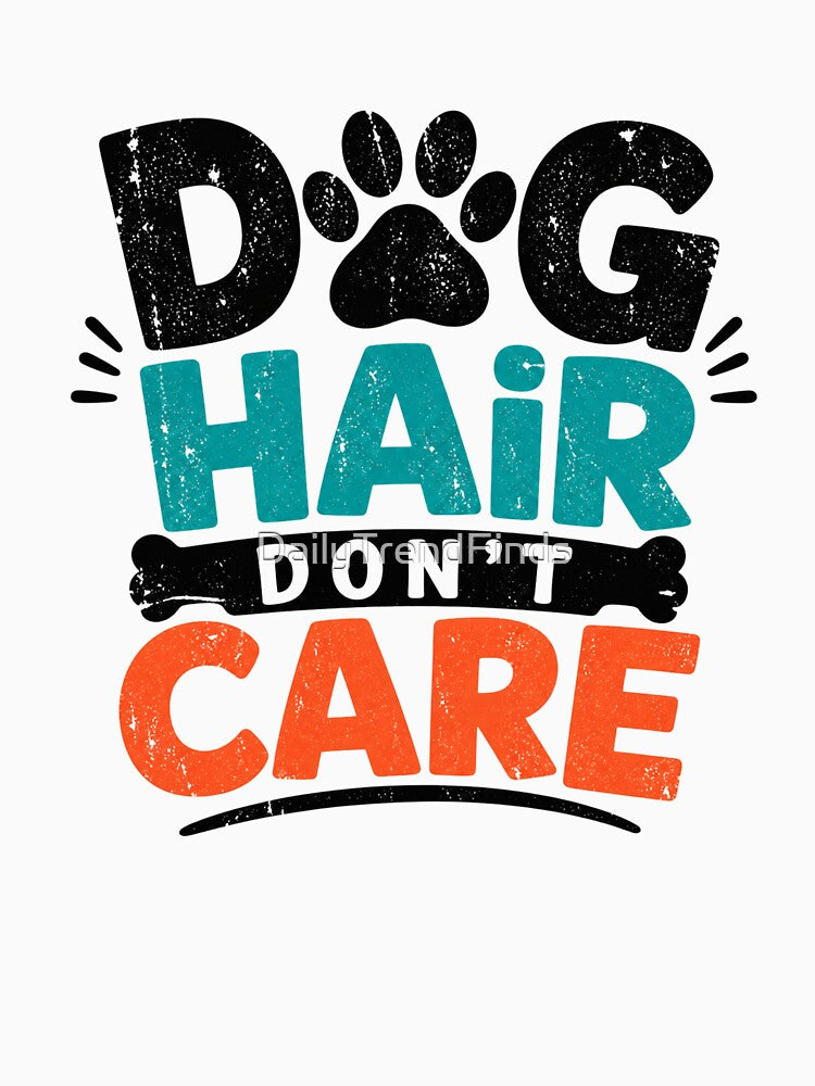 Dog Hair Don't Care Funny Dog Lover Shirt by DailyTrendFinds