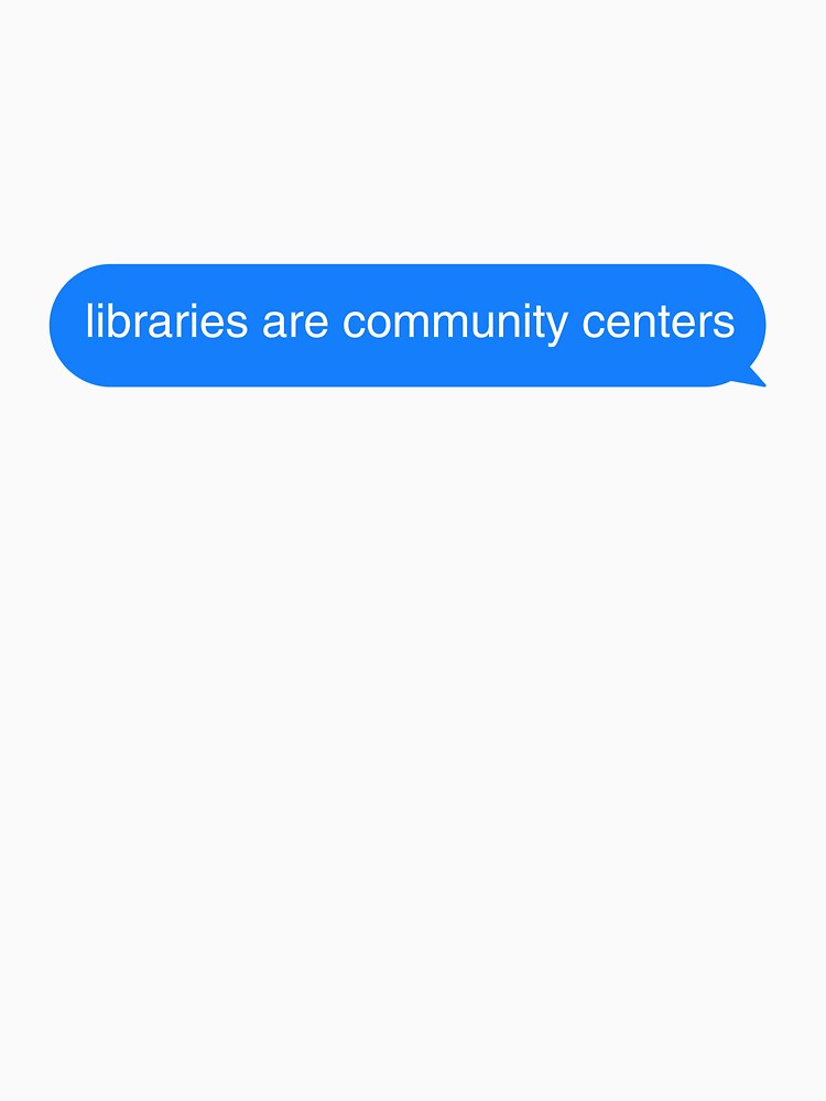 Libraries are community centers by biblioseph