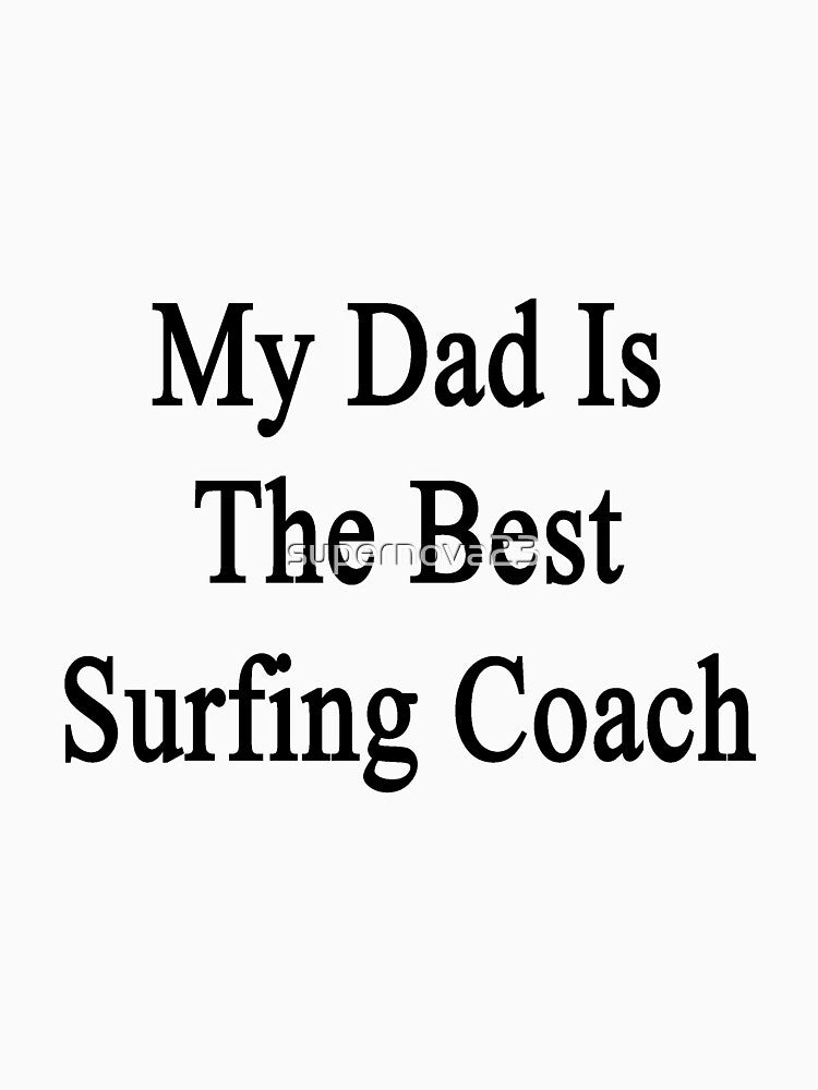 My Dad Is The Best Surfing Coach by supernova23