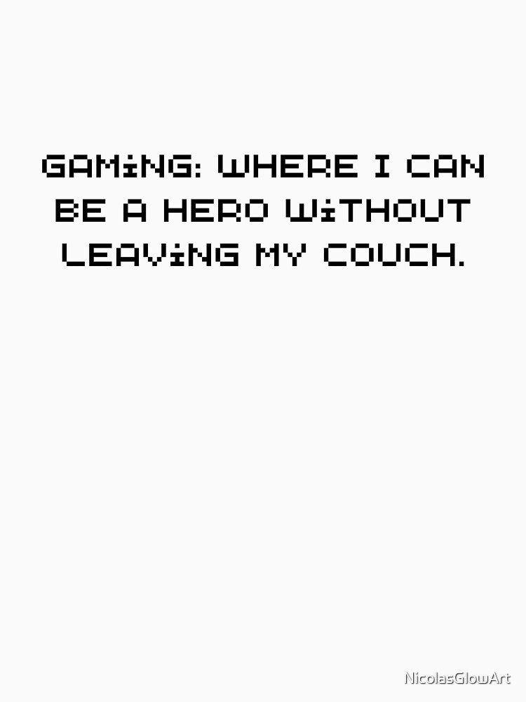 Gaming Where I Can Be A Hero Without Leaving My Couch by NicolasGlowArt