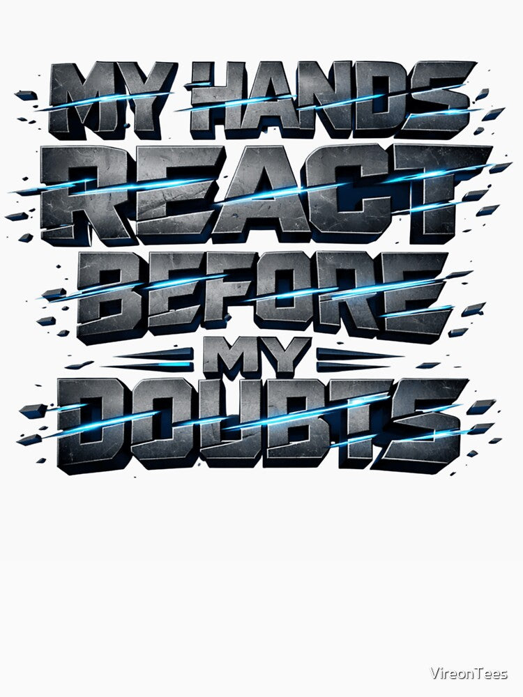 my hands react before my doubts by VireonTees